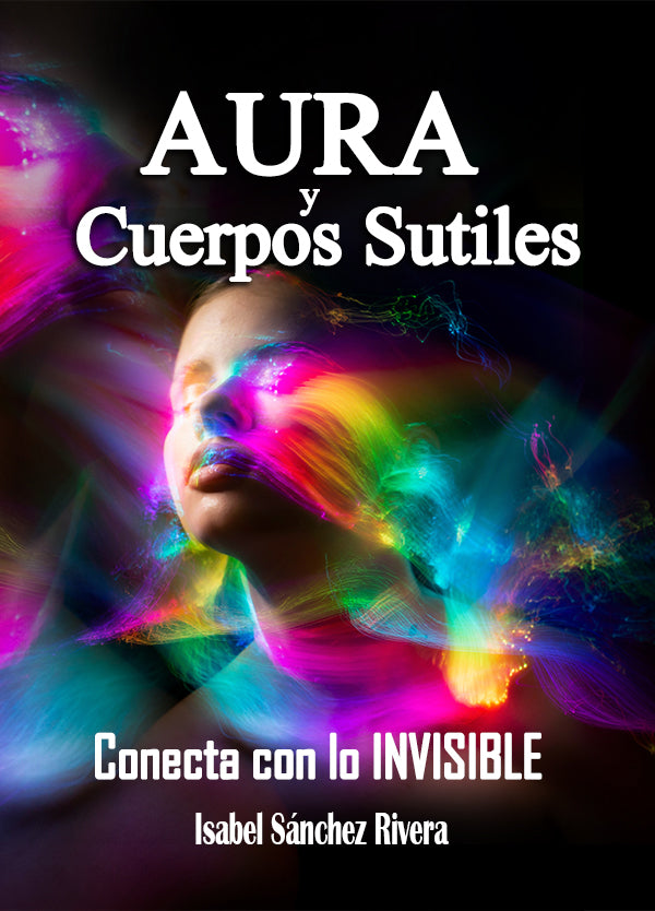 Aura y Cuerpos Sutiles. Conecta con lo INVISIBLE