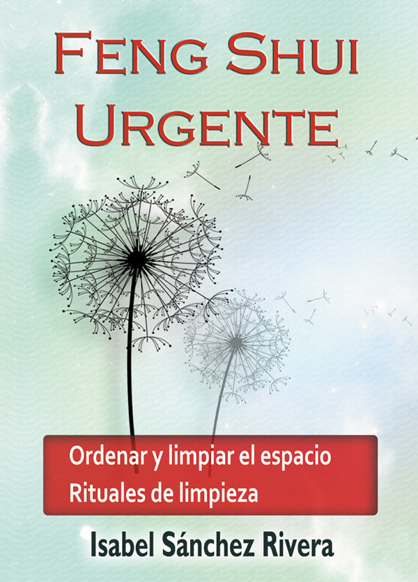 Feng Shui Urgente. Ordenar y Limpiar el Espacio. Rituales de Limpieza en PDF. Ebook Versión DIGITAL