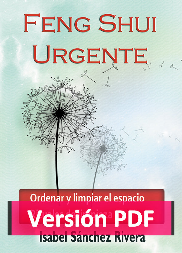 Feng Shui Urgente. Ordenar y Limpiar el Espacio. Rituales de Limpieza en PDF. Ebook Versión DIGITAL