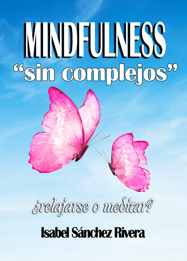 Mindfulness sin Complejos ¿Relajarse o Meditar? en PDF. Ebook version DIGITAL