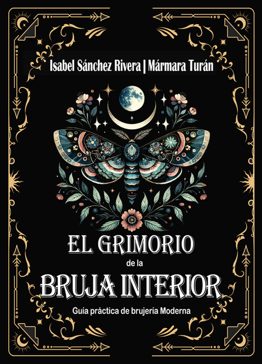 El Grimorio de la Bruja Interior. Guía práctica de brujería Moderna