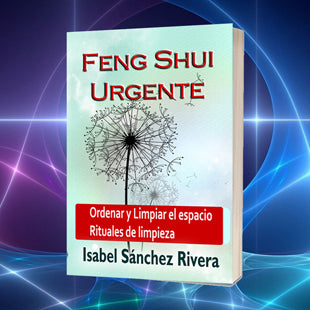 Feng Shui Urgente. Ordenar y Limpiar el Espacio. Rituales de Limpieza