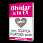 Olvidar a tu Ex. ”Amor, desamor, Desapego y pasión”