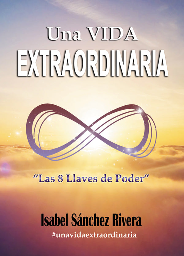 Una Vida Extraordinaria. Las 8 Llaves de Poder.